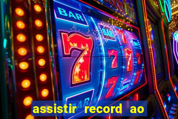 assistir record ao vivo bahia