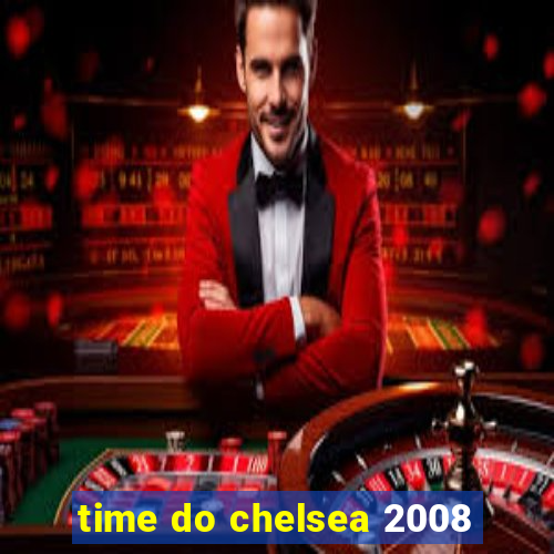 time do chelsea 2008