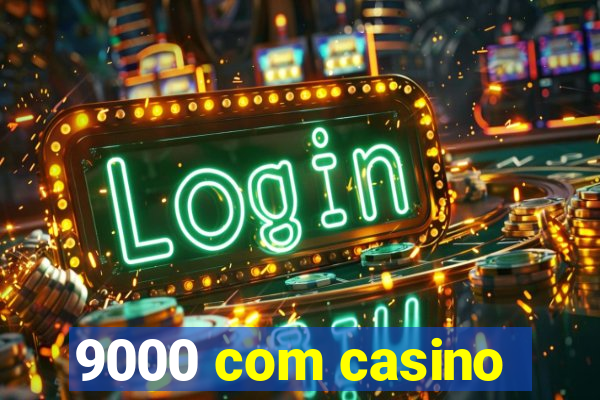 9000 com casino