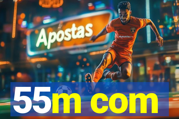 55m com