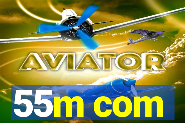 55m com