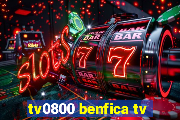 tv0800 benfica tv