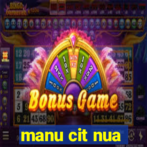 manu cit nua