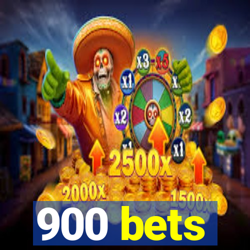 900 bets