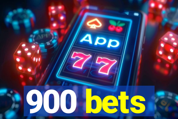 900 bets