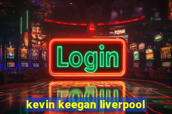 kevin keegan liverpool