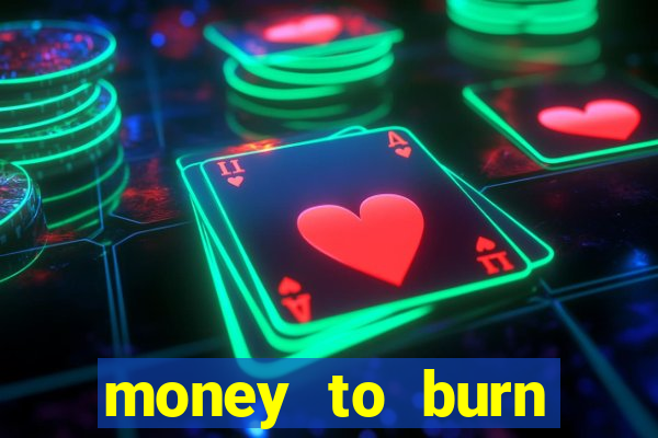 money to burn money to-burn system chapter 1 pt br