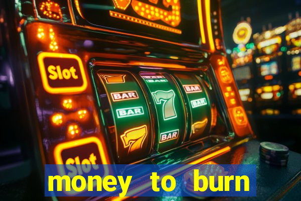 money to burn money to-burn system chapter 1 pt br