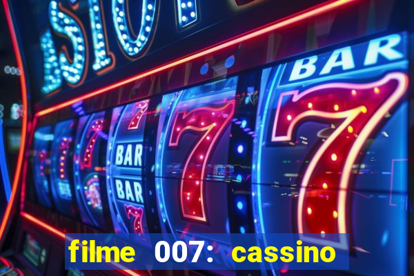 filme 007: cassino royale completo dublado youtube