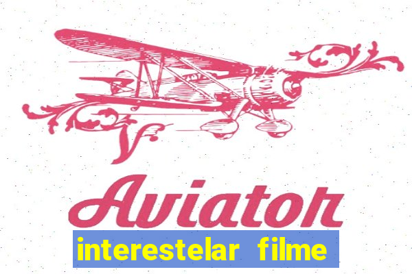 interestelar filme completo dublado download