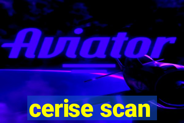 cerise scan