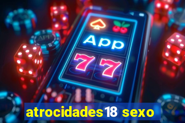 atrocidades18 sexo