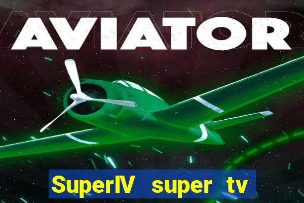 SuperIV super tv ao vivo super tv ao vivo -