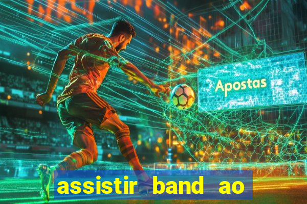 assistir band ao vivo gratis