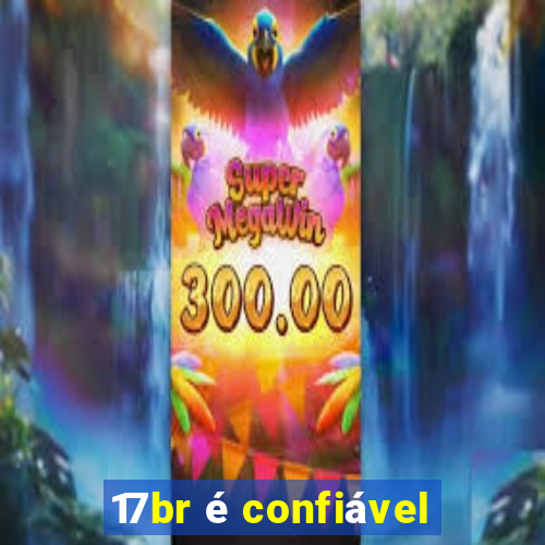 17br é confiável