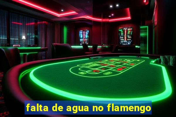 falta de agua no flamengo