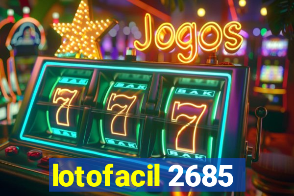 lotofacil 2685