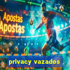 privacy vazados