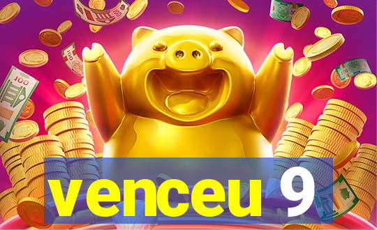 venceu 9