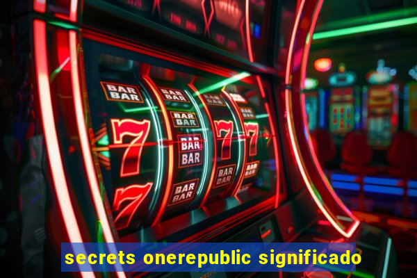 secrets onerepublic significado