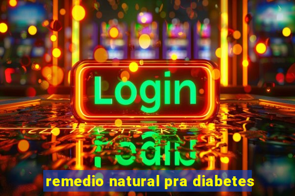 remedio natural pra diabetes