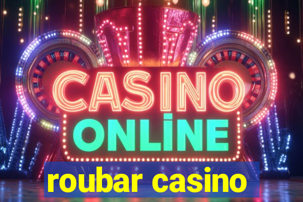 roubar casino