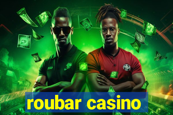 roubar casino