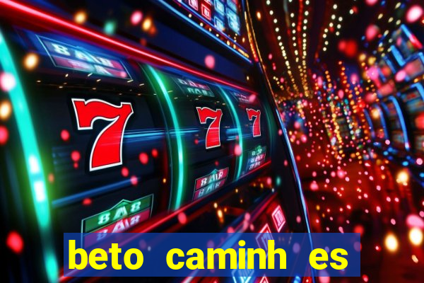 beto caminh es lajeado rs