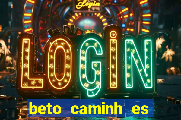 beto caminh es lajeado rs