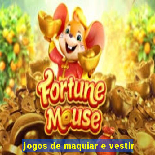 jogos de maquiar e vestir