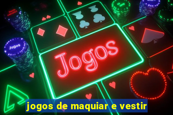 jogos de maquiar e vestir