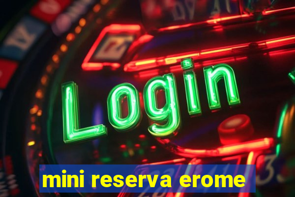 mini reserva erome