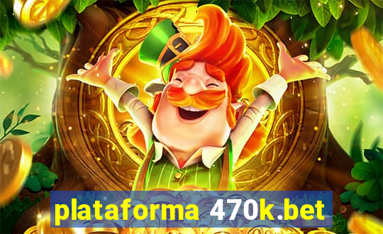 plataforma 470k.bet