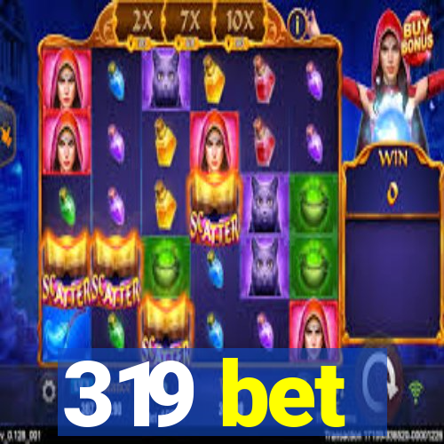 319 bet