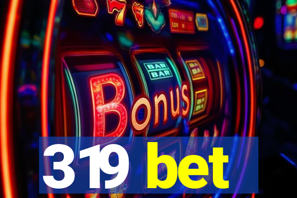 319 bet