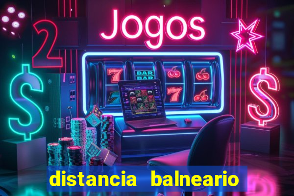 distancia balneario camboriu a beto carrero