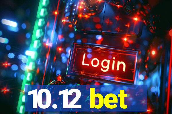 10.12 bet