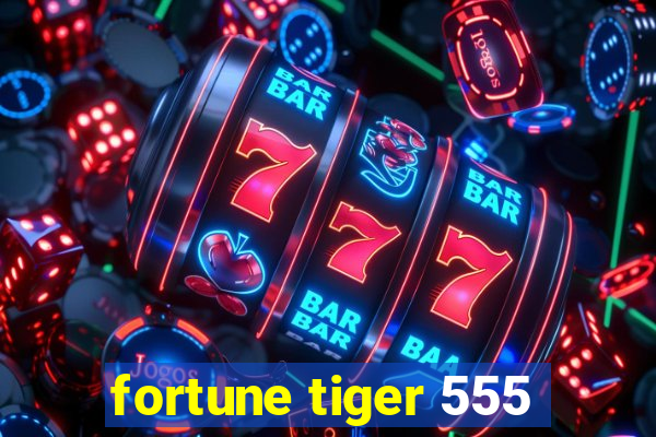 fortune tiger 555