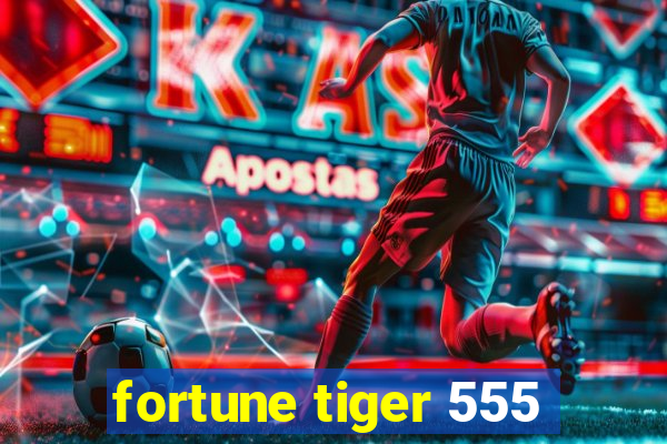 fortune tiger 555