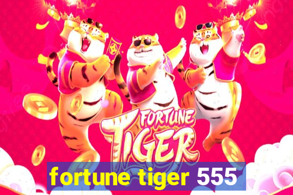 fortune tiger 555