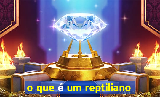 o que é um reptiliano