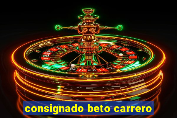 consignado beto carrero