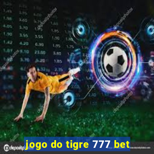 jogo do tigre 777 bet