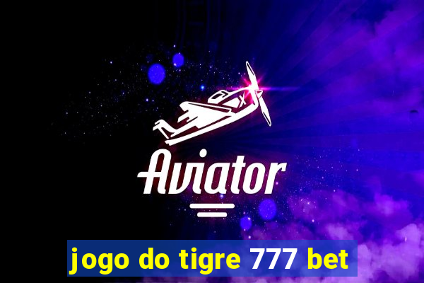 jogo do tigre 777 bet