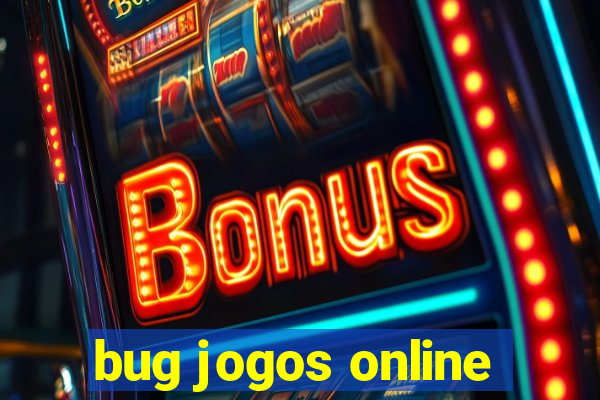 bug jogos online