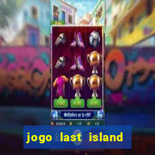 jogo last island of survival