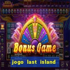 jogo last island of survival