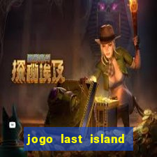 jogo last island of survival