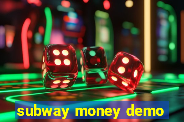 subway money demo