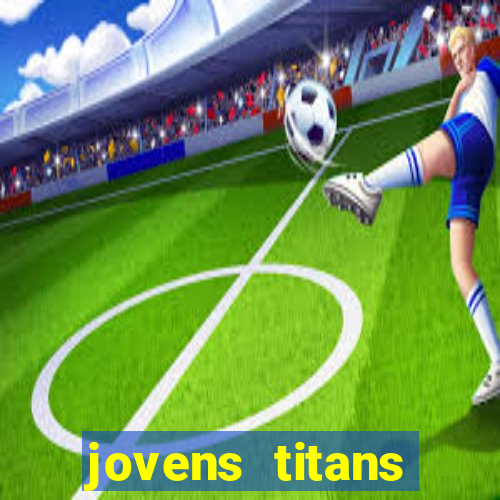 jovens titans cavando fortunas